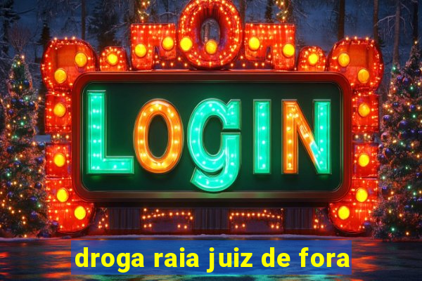 droga raia juiz de fora